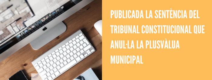 Publicat el contingut de la sentència del Tribunal Constitucional que anul·la la plusvàlua municipal
